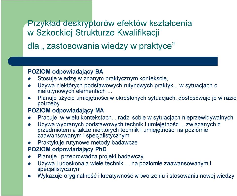 .. Planuje użycie umiejętności w określonych sytuacjach, dostosowuje je w razie potrzeby POZIOM odpowiadający MA Pracuje w wielu kontekstach.