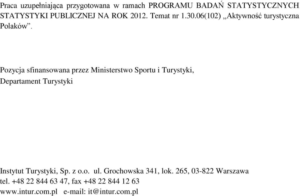 Pozycja sfinansowana przez Ministerstwo Sportu i Turystyki, Departament Turystyki ISBN 83-88376-21-7 Instytut