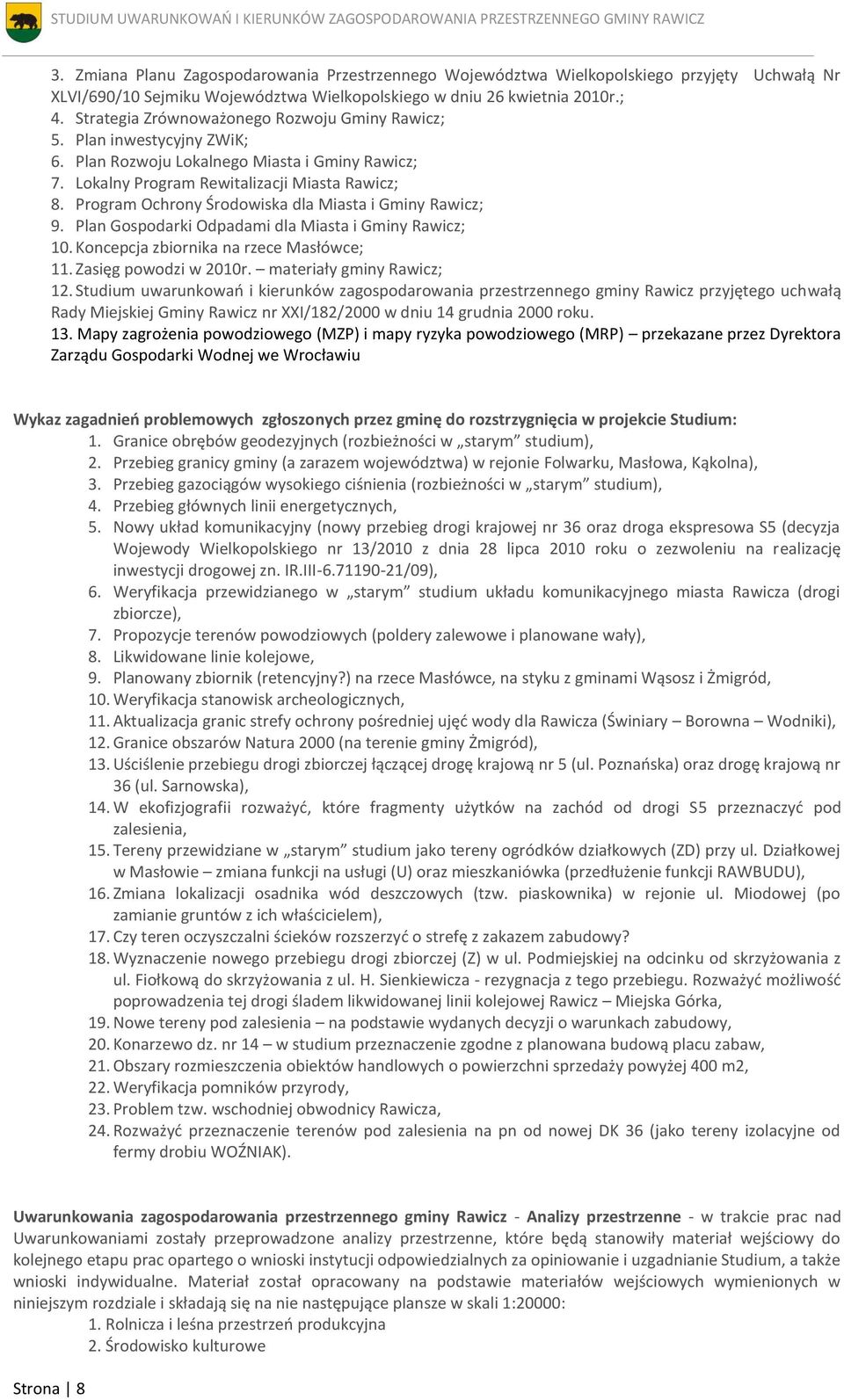 Program Ochrony Środowiska dla Miasta i Gminy Rawicz; 9. Plan Gospodarki Odpadami dla Miasta i Gminy Rawicz; 10. Koncepcja zbiornika na rzece Masłówce; 11. Zasięg powodzi w 2010r.