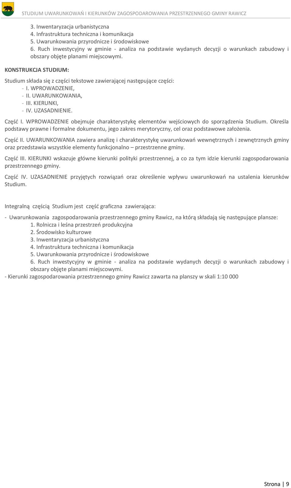 KONSTRUKCJA STUDIUM: Studium składa się z części tekstowe zawierającej następujące części: - I. WPROWADZENIE, - II. UWARUNKOWANIA, - III. KIERUNKI, - IV. UZASADNIENIE. Część I.
