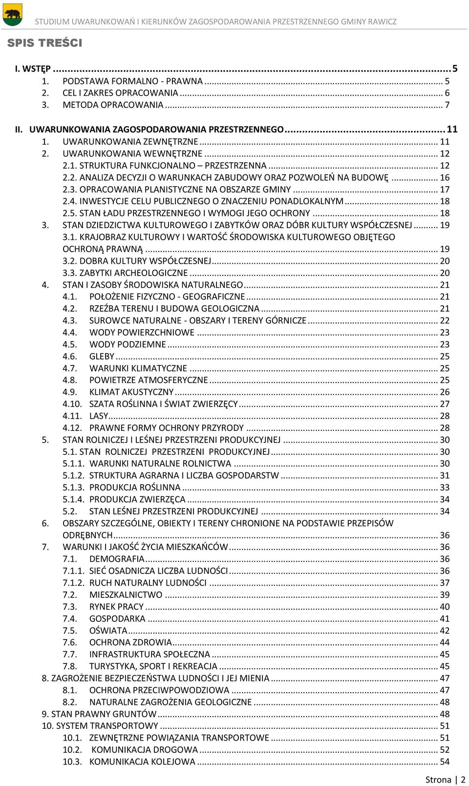 OPRACOWANIA PLANISTYCZNE NA OBSZARZE GMINY... 17 2.4. INWESTYCJE CELU PUBLICZNEGO O ZNACZENIU PONADLOKALNYM... 18 2.5. STAN ŁADU PRZESTRZENNEGO I WYMOGI JEGO OCHRONY... 18 3.