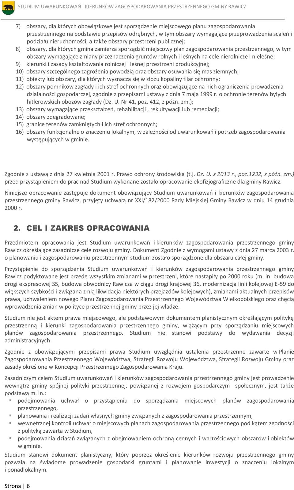 gruntów rolnych i leśnych na cele nierolnicze i nieleśne; 9) kierunki i zasady kształtowania rolniczej i leśnej przestrzeni produkcyjnej; 10) obszary szczególnego zagrożenia powodzią oraz obszary