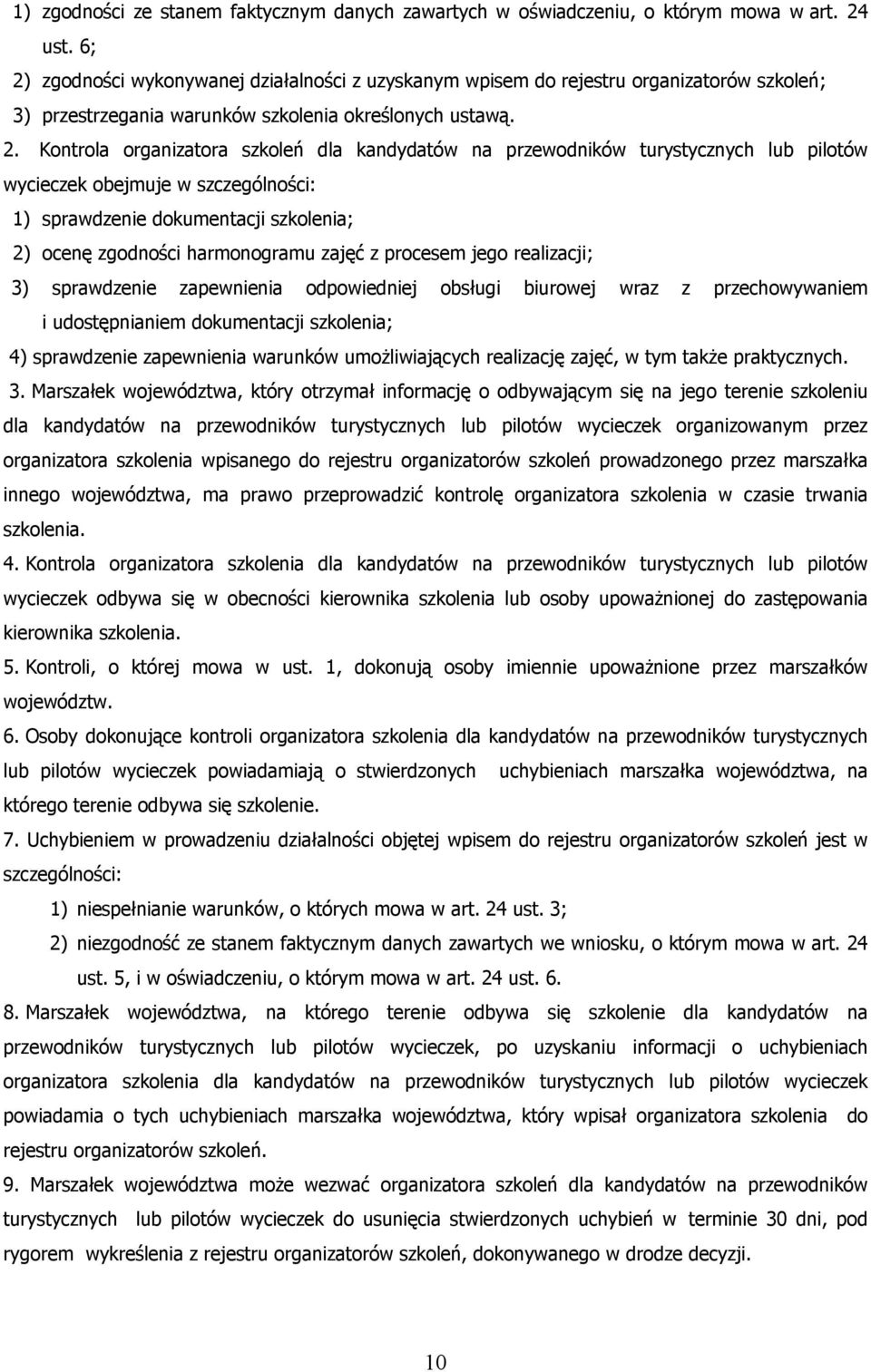 na przewodników turystycznych lub pilotów wycieczek obejmuje w szczególności: 1) sprawdzenie dokumentacji szkolenia; 2) ocenę zgodności harmonogramu zajęć z procesem jego realizacji; 3) sprawdzenie