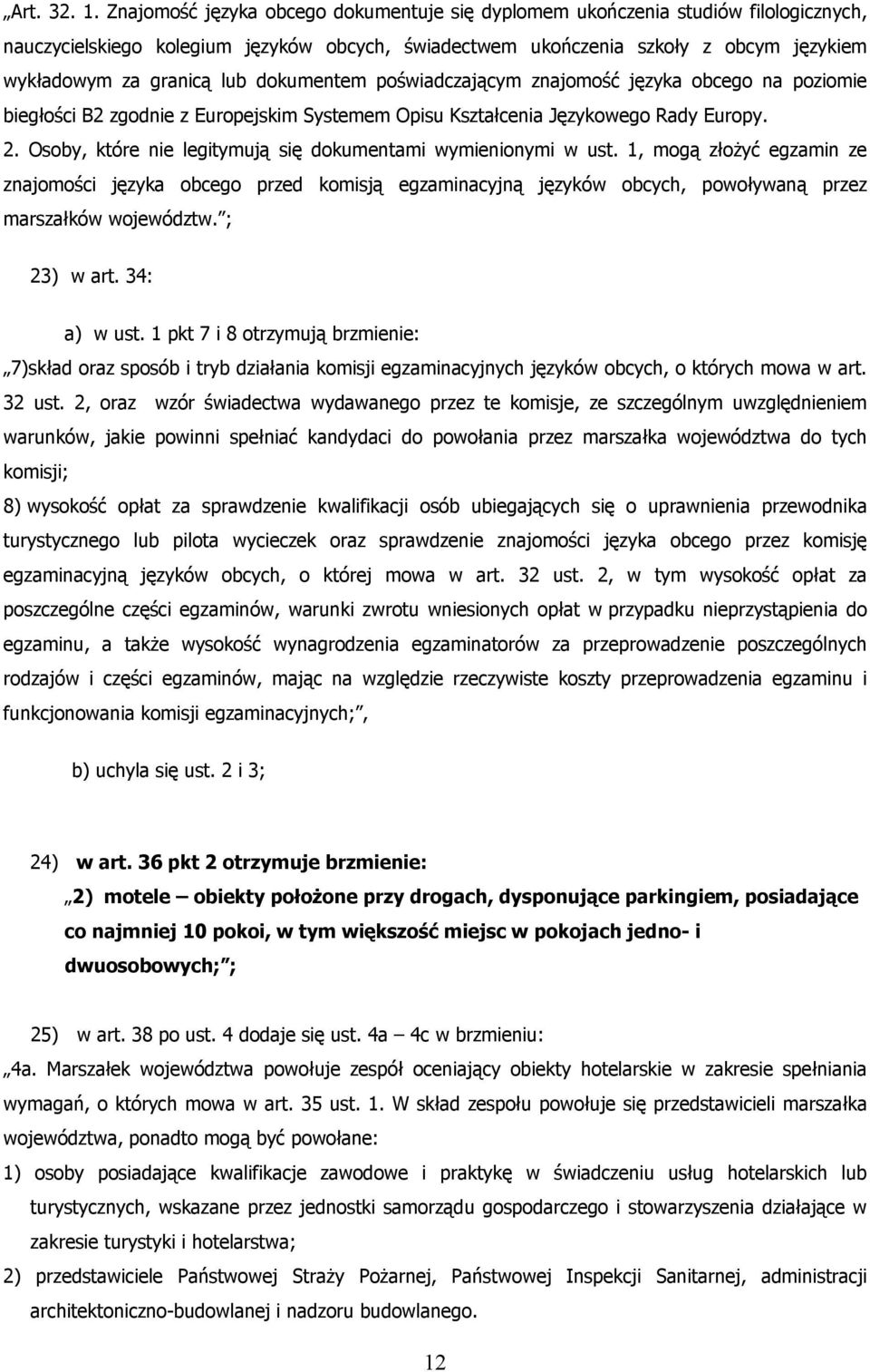 dokumentem poświadczającym znajomość języka obcego na poziomie biegłości B2 zgodnie z Europejskim Systemem Opisu Kształcenia Językowego Rady Europy. 2.