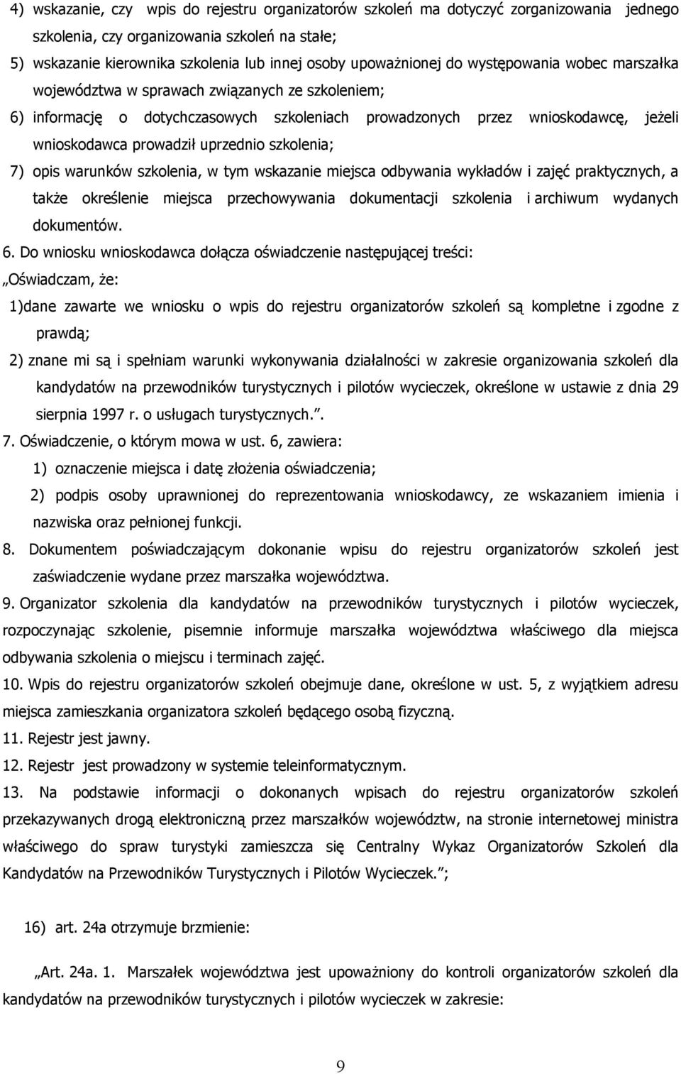 prowadził uprzednio szkolenia; 7) opis warunków szkolenia, w tym wskazanie miejsca odbywania wykładów i zajęć praktycznych, a także określenie miejsca przechowywania dokumentacji szkolenia i archiwum