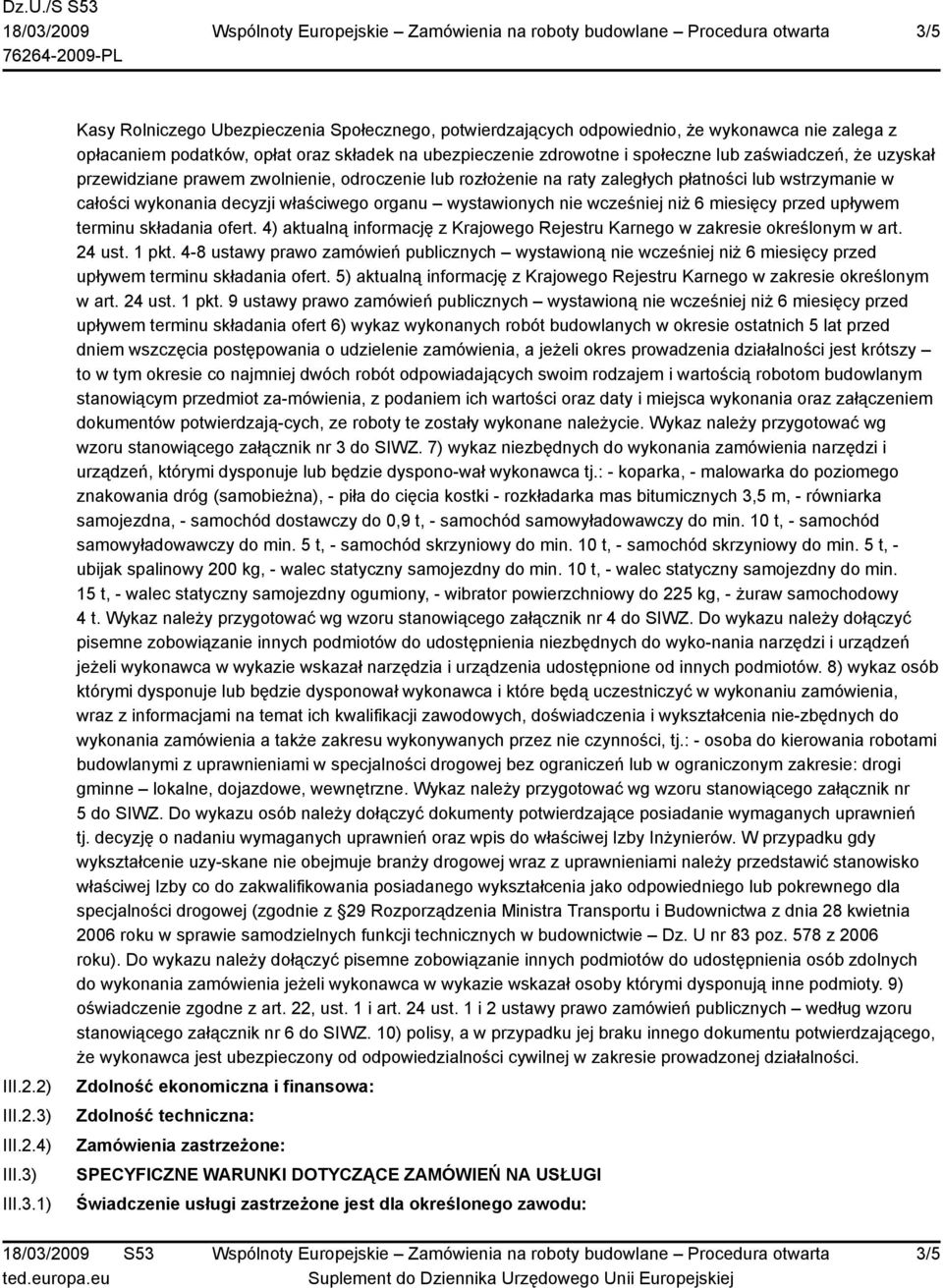 właściwego organu wystawionych nie wcześniej niż 6 miesięcy przed upływem terminu składania ofert. 4) aktualną informację z Krajowego Rejestru Karnego w zakresie określonym w art. 24 ust. 1 pkt.