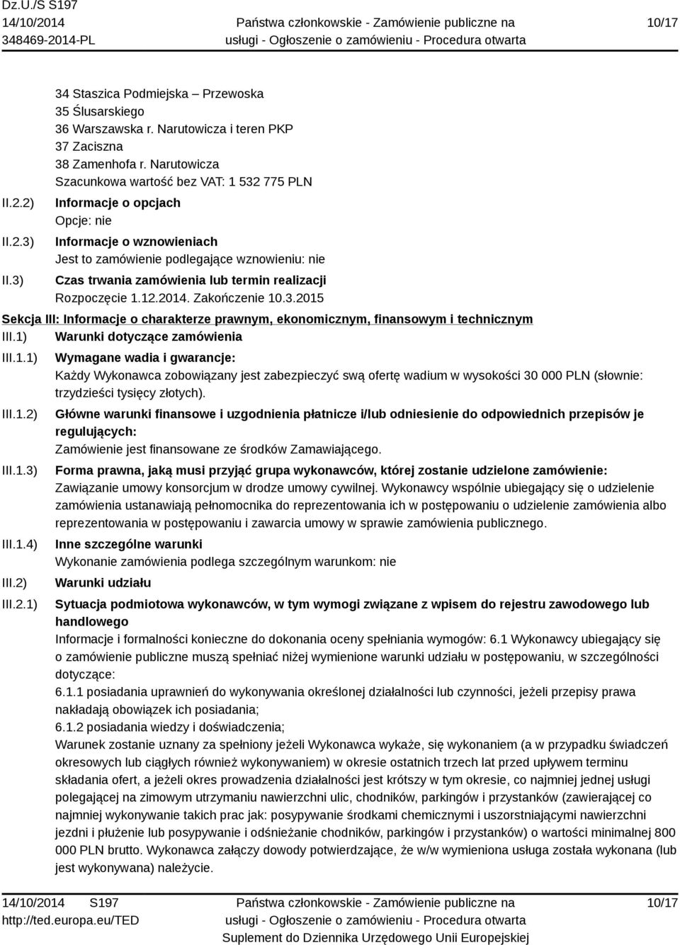 realizacji Rozpoczęcie 1.12.2014. Zakończenie 10.3.2015 Sekcja III: Informacje o charakterze prawnym, ekonomicznym, finansowym i technicznym III.1) Warunki dotyczące zamówienia III.1.1) III.1.2) III.