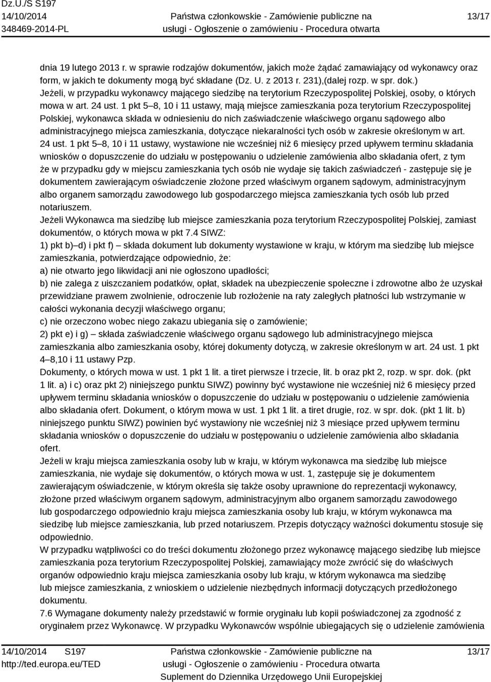 1 pkt 5 8, 10 i 11 ustawy, mają miejsce zamieszkania poza terytorium Rzeczypospolitej Polskiej, wykonawca składa w odniesieniu do nich zaświadczenie właściwego organu sądowego albo administracyjnego