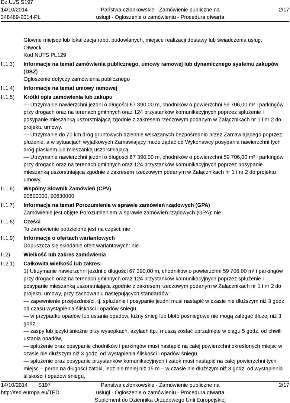 zamówienia lub zakupu Utrzymanie nawierzchni jezdni o długości 67 390,00 m, chodników o powierzchni 59 706,00 m² i parkingów przy drogach oraz na terenach gminnych oraz 124 przystanków