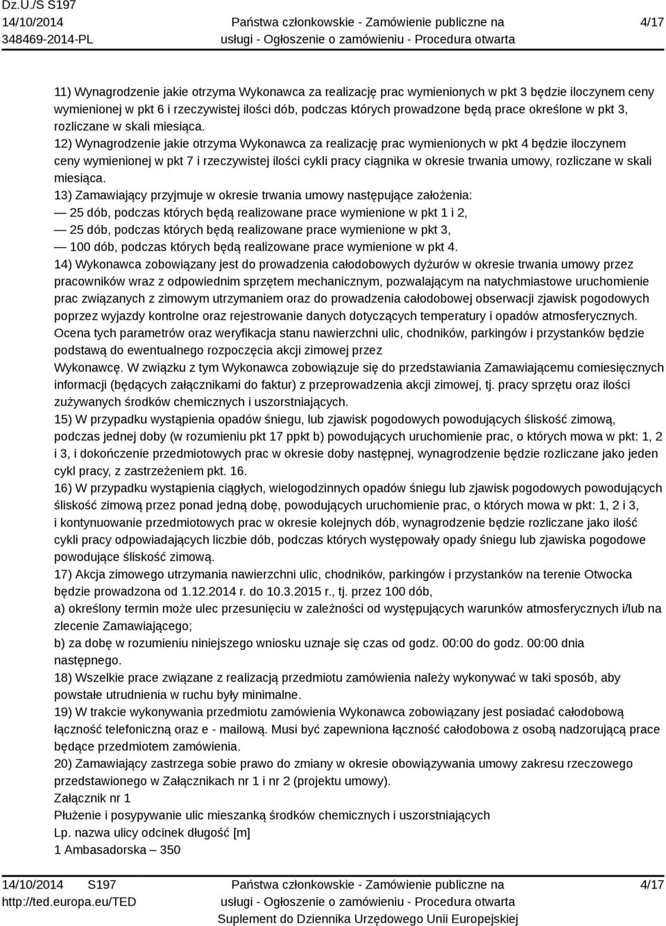 12) Wynagrodzenie jakie otrzyma Wykonawca za realizację prac wymienionych w pkt 4 będzie iloczynem ceny wymienionej w pkt 7 i rzeczywistej ilości cykli pracy ciągnika w okresie trwania umowy,