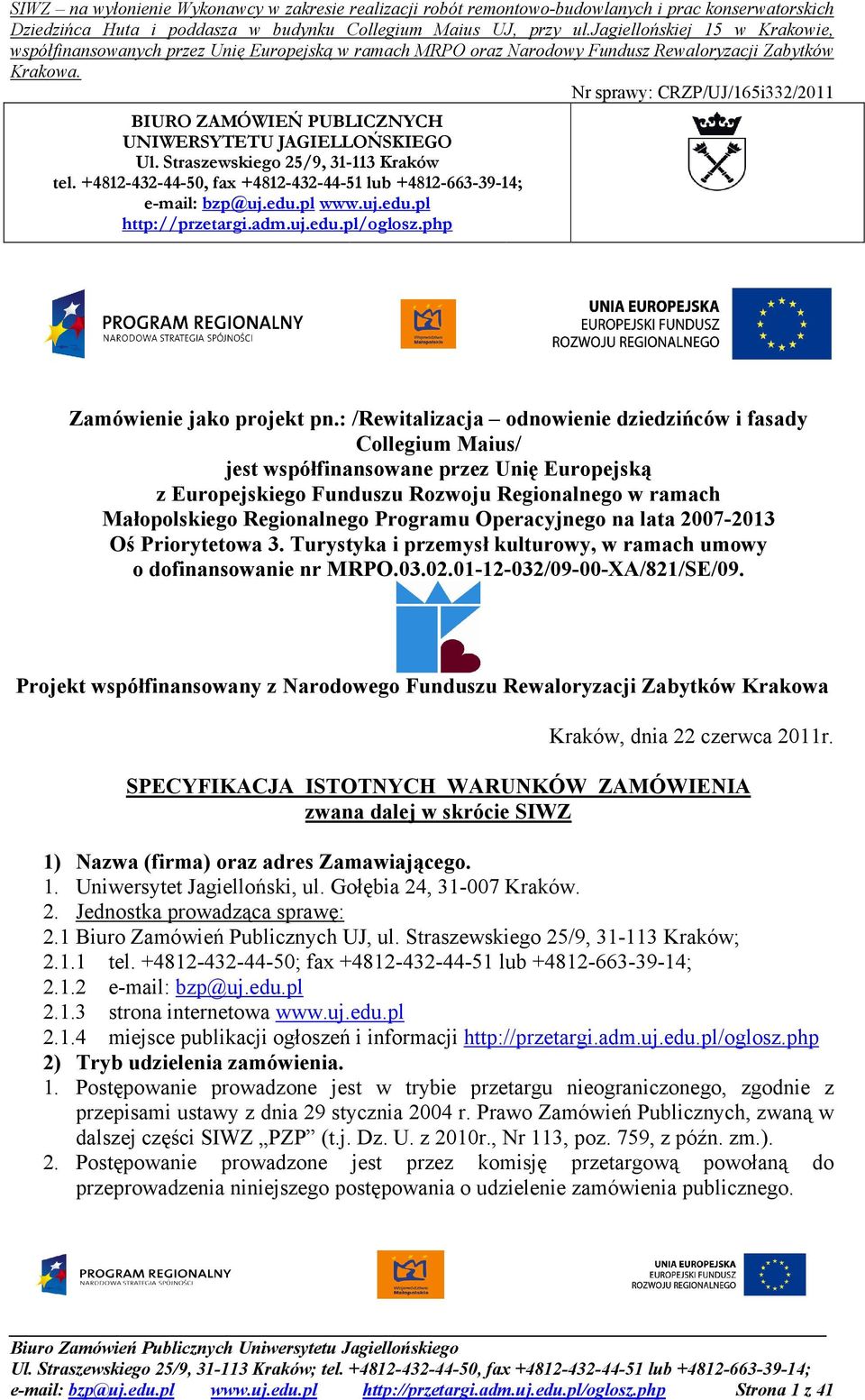 : /Rewitalizacja odnowienie dziedzińców i fasady Collegium Maius/ jest współfinansowane przez Unię Europejską z Europejskiego Funduszu Rozwoju Regionalnego w ramach Małopolskiego Regionalnego