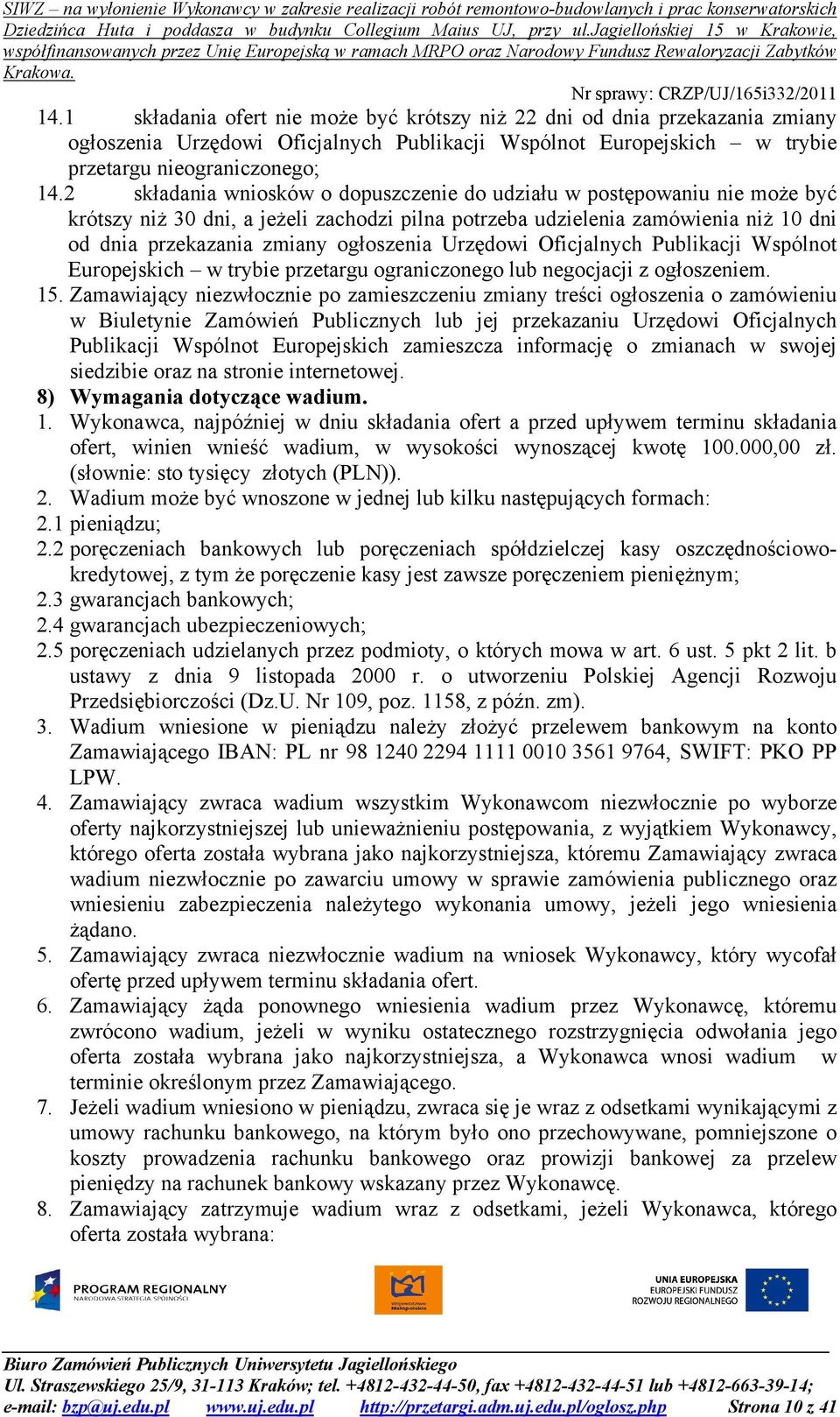 Urzędowi Oficjalnych Publikacji Wspólnot Europejskich w trybie przetargu ograniczonego lub negocjacji z ogłoszeniem. 15.