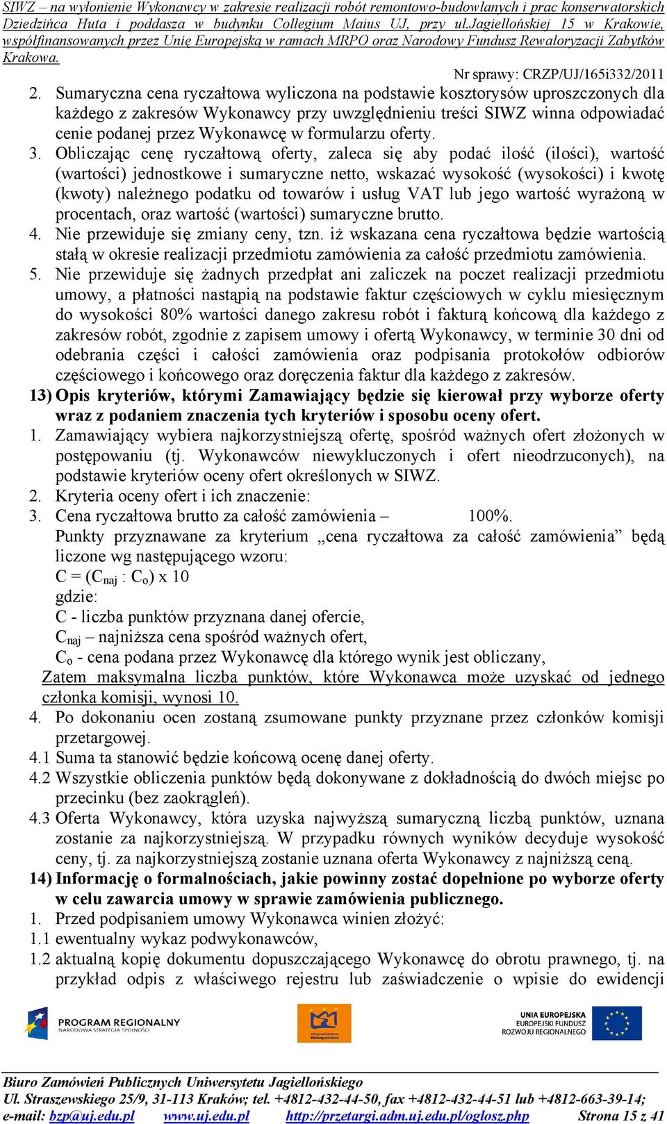 Obliczając cenę ryczałtową oferty, zaleca się aby podać ilość (ilości), wartość (wartości) jednostkowe i sumaryczne netto, wskazać wysokość (wysokości) i kwotę (kwoty) należnego podatku od towarów i