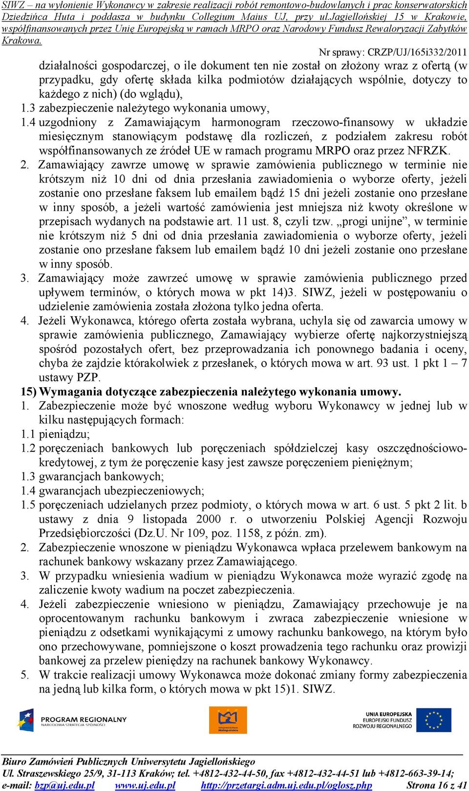 4 uzgodniony z Zamawiającym harmonogram rzeczowo-finansowy w układzie miesięcznym stanowiącym podstawę dla rozliczeń, z podziałem zakresu robót współfinansowanych ze źródeł UE w ramach programu MRPO