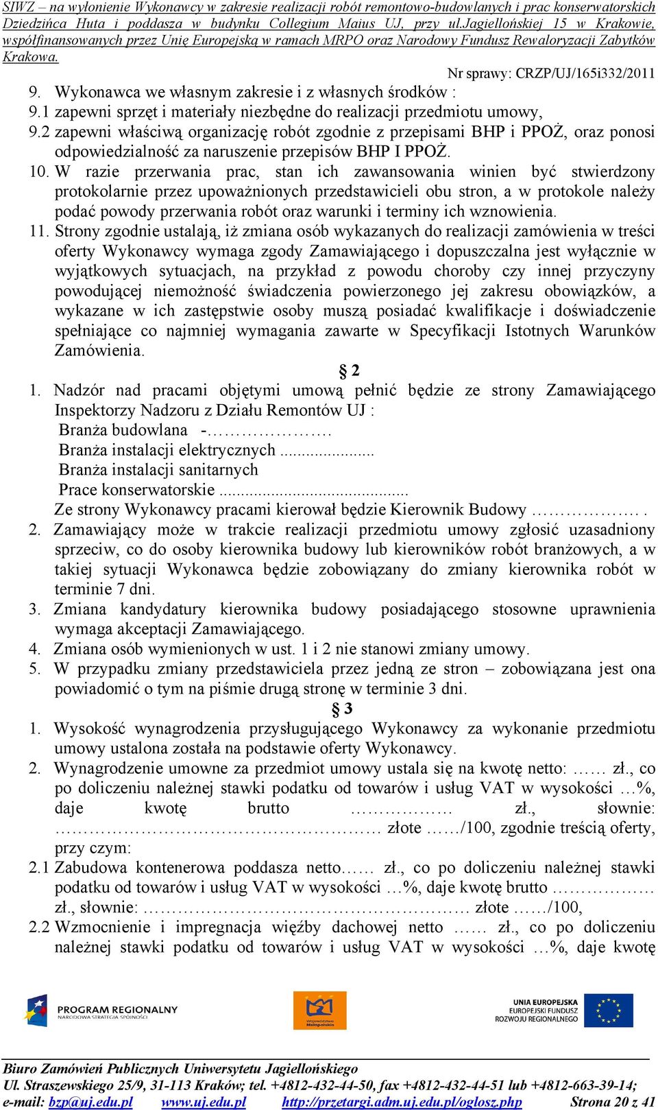 W razie przerwania prac, stan ich zawansowania winien być stwierdzony protokolarnie przez upoważnionych przedstawicieli obu stron, a w protokole należy podać powody przerwania robót oraz warunki i