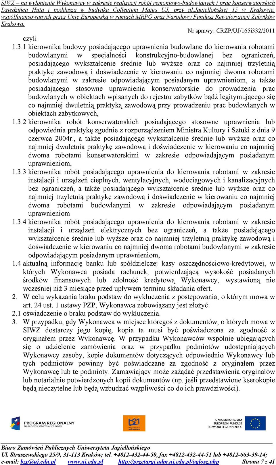 co najmniej trzyletnią praktykę zawodową i doświadczenie w kierowaniu co najmniej dwoma robotami budowlanymi w zakresie odpowiadającym posiadanym uprawnieniom, a także posiadającego stosowne