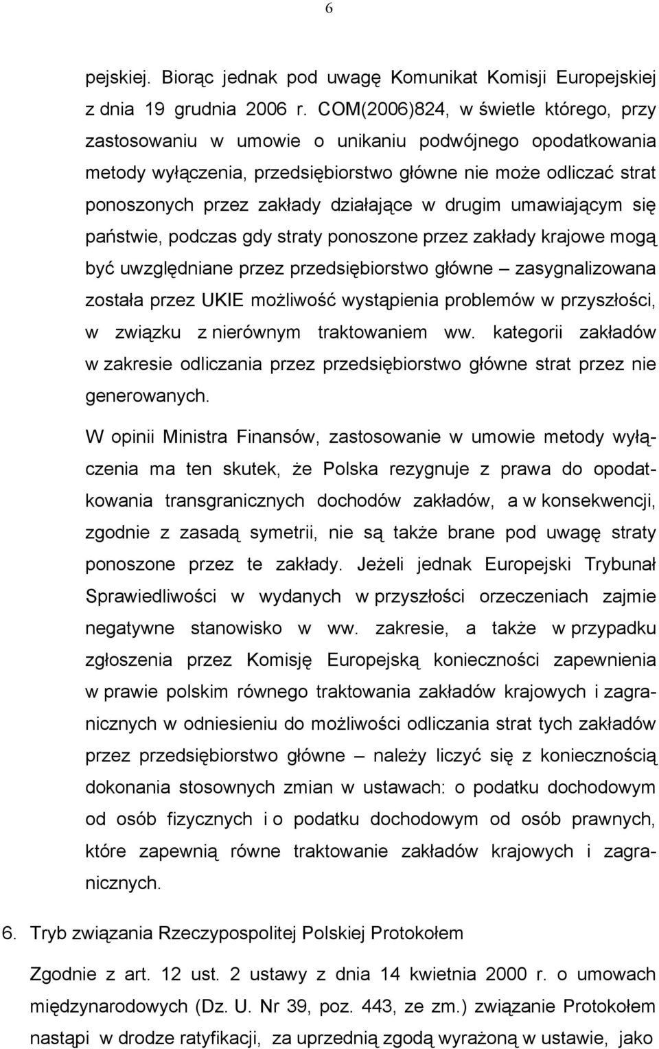 w drugim umawiającym się państwie, podczas gdy straty ponoszone przez zakłady krajowe mogą być uwzględniane przez przedsiębiorstwo główne zasygnalizowana została przez UKIE możliwość wystąpienia