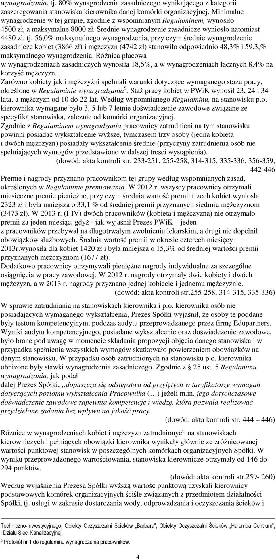 56,0% maksymalnego wynagrodzenia, przy czym średnie wynagrodzenie zasadnicze kobiet (3866 zł) i mężczyzn (4742 zł) stanowiło odpowiednio 48,3% i 59,3,% maksymalnego wynagrodzenia.