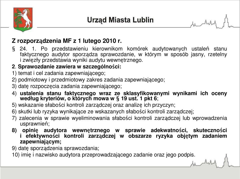 Po przedstawieniu kierownikom komórek audytowanych ustaleń stanu faktycznego audytor sporządza sprawozdanie, w którym w sposób jasny, rzetelny i zwięzły przedstawia wyniki audytu wewnętrznego. 2.