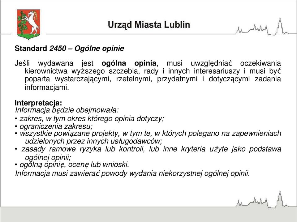 Interpretacja: Informacja będzie obejmowała: zakres, w tym okres którego opinia dotyczy; ograniczenia zakresu; wszystkie powiązane projekty, w tym te, w których