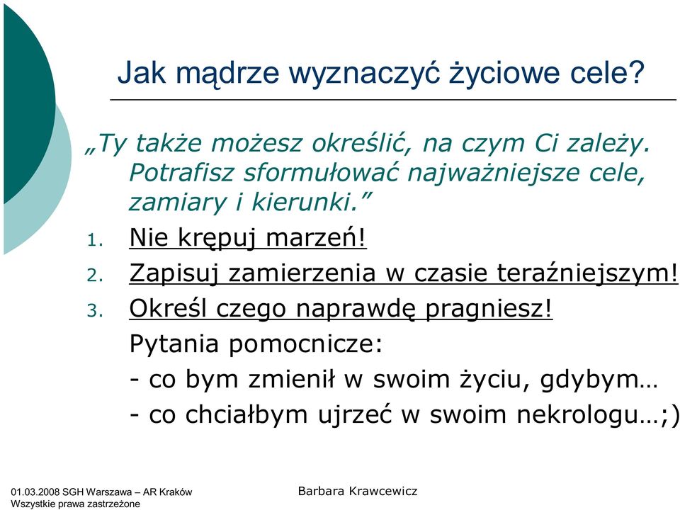 Zapisuj zamierzenia w czasie teraźniejszym! 3. Określ czego naprawdę pragniesz!