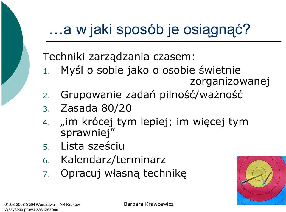 Grupowanie zadań pilność/ważność 3. Zasada 80/20 4.