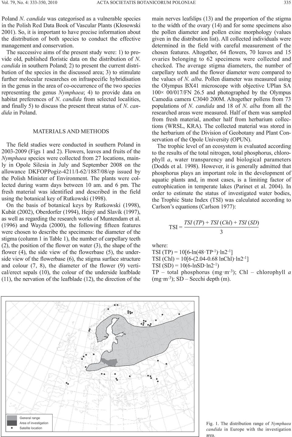 The successive aims of the present study w: ) to vide old, published floristic data on the diibution of N.
