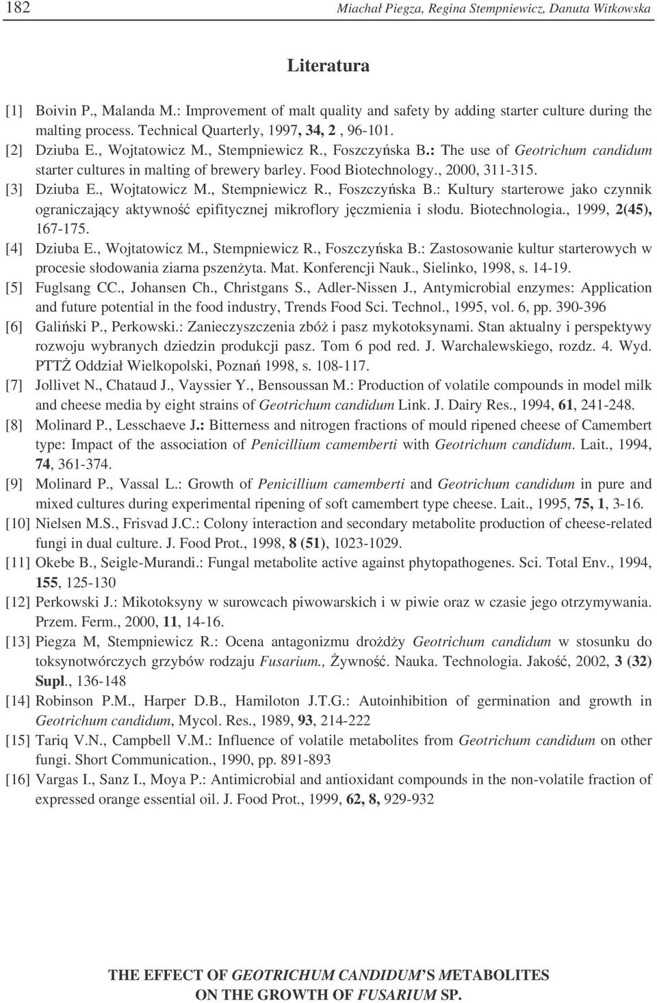 Food Biotechnology., 2000, 311-315. [3] Dziuba E., Wojtatowicz M., Stempniewicz R., Foszczyska B.: Kultury starterowe jako czynnik ograniczajcy aktywno epifitycznej mikroflory jczmienia i słodu.