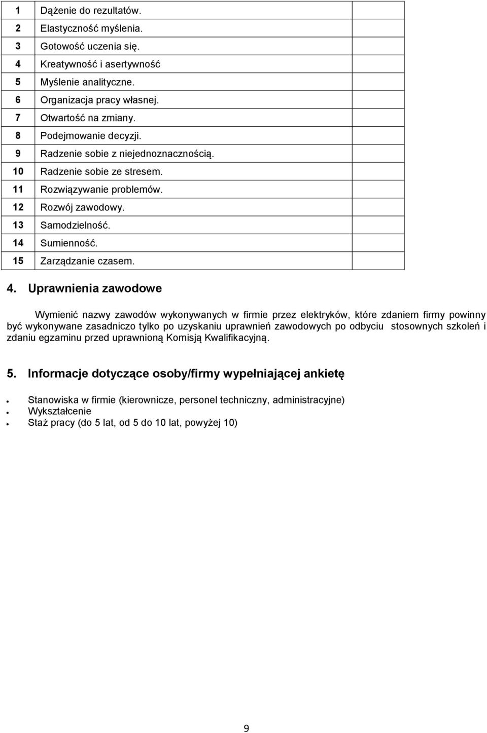 Uprawnienia zawodowe Wymienić nazwy zawodów wykonywanych w firmie przez elektryków, które zdaniem firmy powinny być wykonywane zasadniczo tylko po uzyskaniu uprawnień zawodowych po odbyciu stosownych