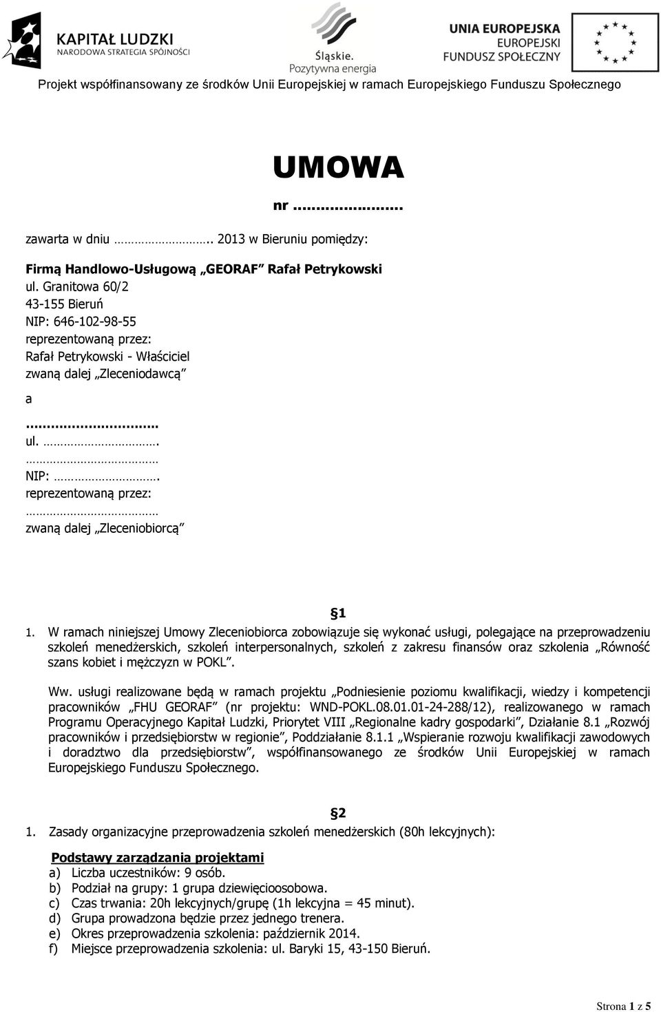 Granitowa 60/2 43-155 Bieruń NIP: 646-102-98-55 reprezentowaną przez: Rafał Petrykowski - Właściciel zwaną dalej Zleceniodawcą a.. ul.. NIP:. reprezentowaną przez: zwaną dalej Zleceniobiorcą 1 1.