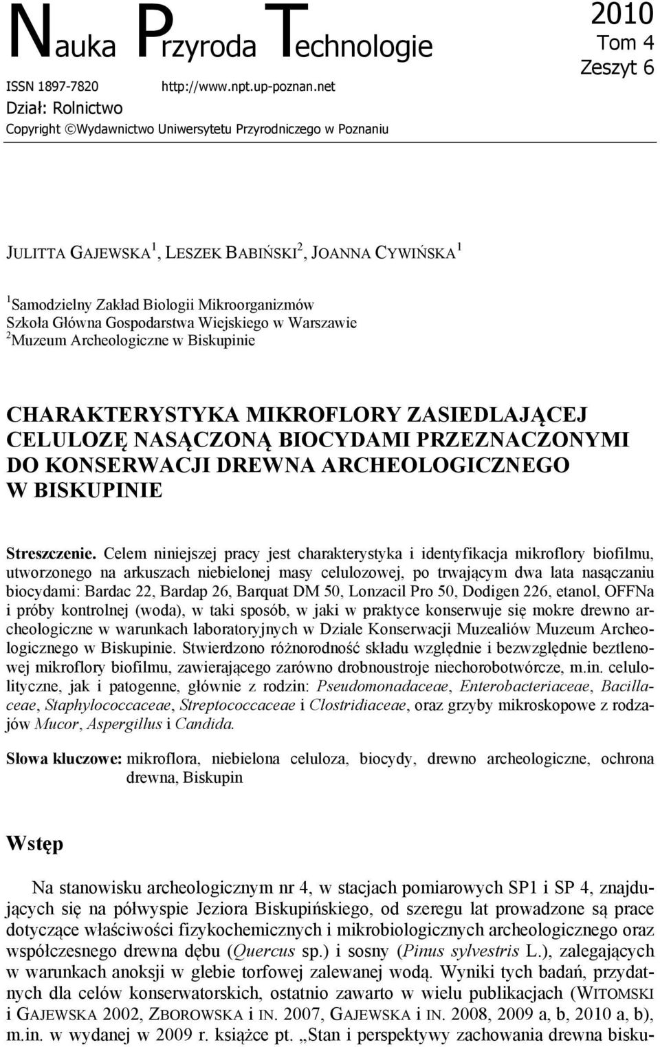 Mikroorganizmów Szkoła Główna Gospodarstwa Wiejskiego w Warszawie 2 Muzeum Archeologiczne w Biskupinie CHARAKTERYSTYKA MIKROFLORY ZASIEDLAJĄCEJ CELULOZĘ NASĄCZONĄ BIOCYDAMI PRZEZNACZONYMI DO