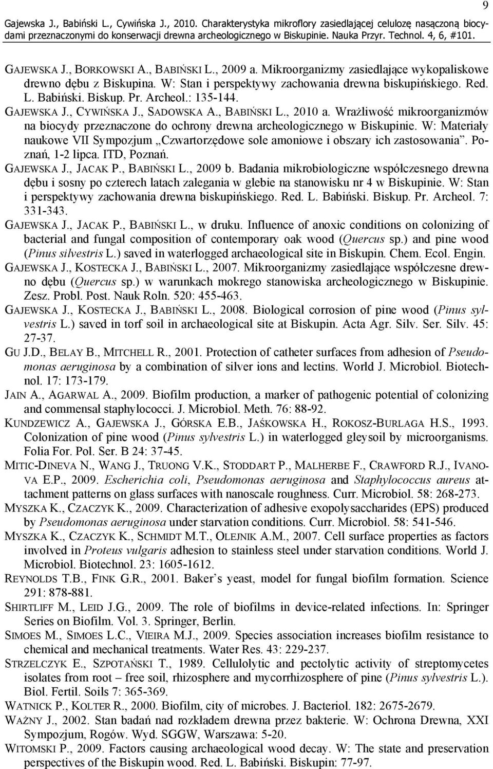 , SADOWSKA A., BABIŃSKI L., 2010 a. Wrażliwość mikroorganizmów na biocydy przeznaczone do ochrony drewna archeologicznego w Biskupinie.