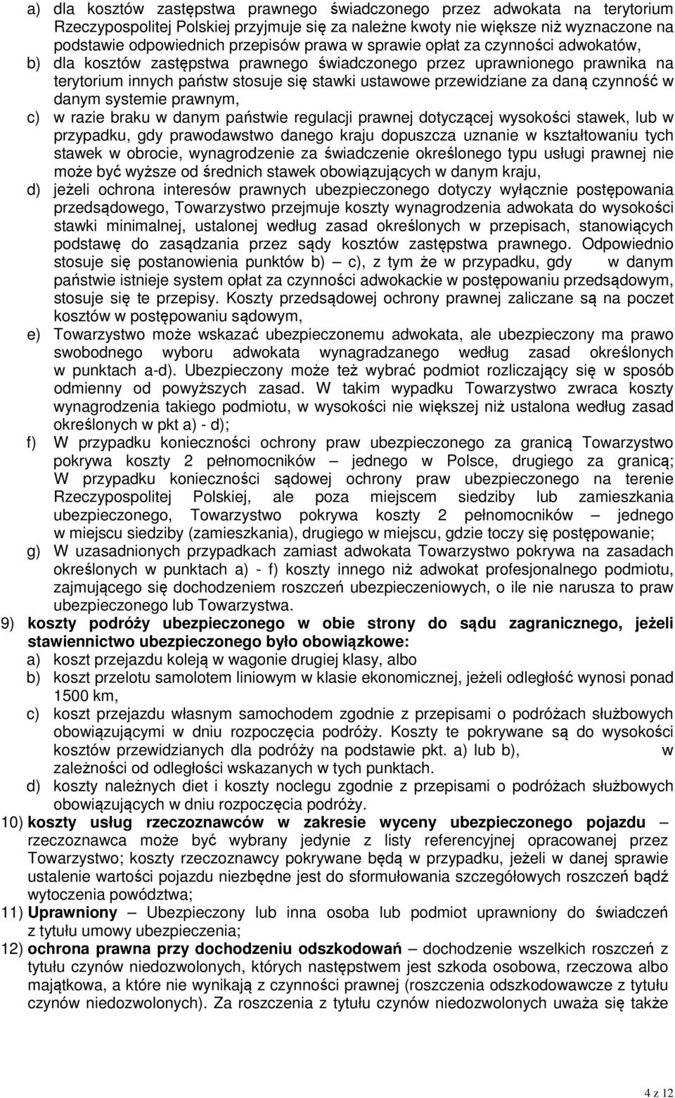 czynność w danym systemie prawnym, c) w razie braku w danym państwie regulacji prawnej dotyczącej wysokości stawek, lub w przypadku, gdy prawodawstwo danego kraju dopuszcza uznanie w kształtowaniu