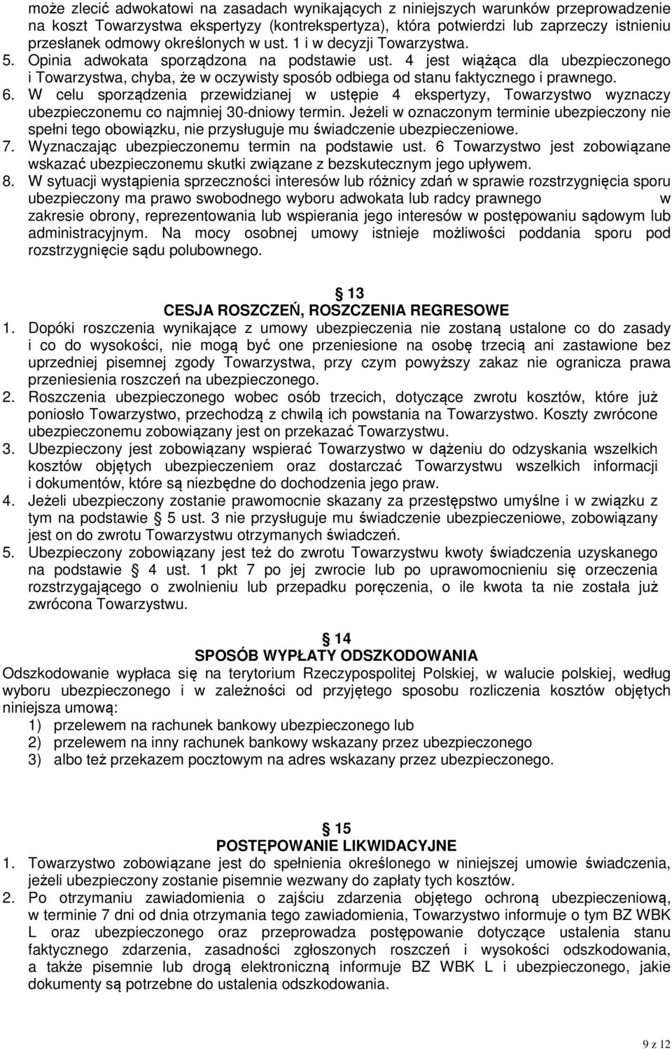 4 jest wiążąca dla ubezpieczonego i Towarzystwa, chyba, że w oczywisty sposób odbiega od stanu faktycznego i prawnego. 6.