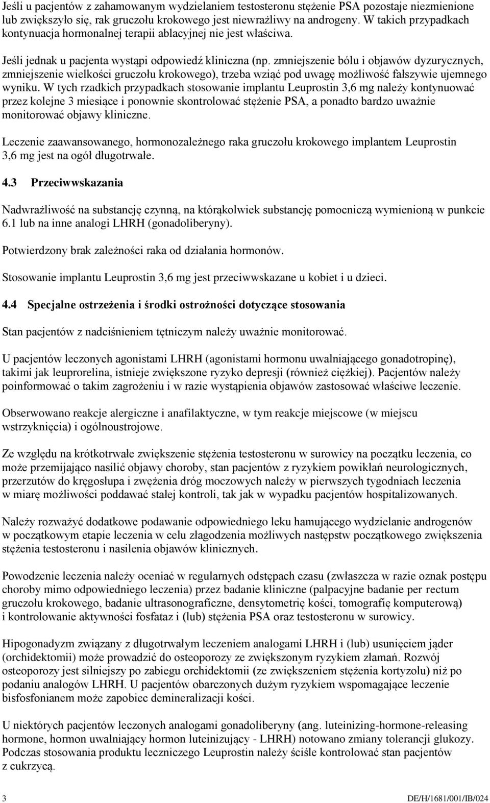 zmniejszenie bólu i objawów dyzurycznych, zmniejszenie wielkości gruczołu krokowego), trzeba wziąć pod uwagę możliwość fałszywie ujemnego wyniku.