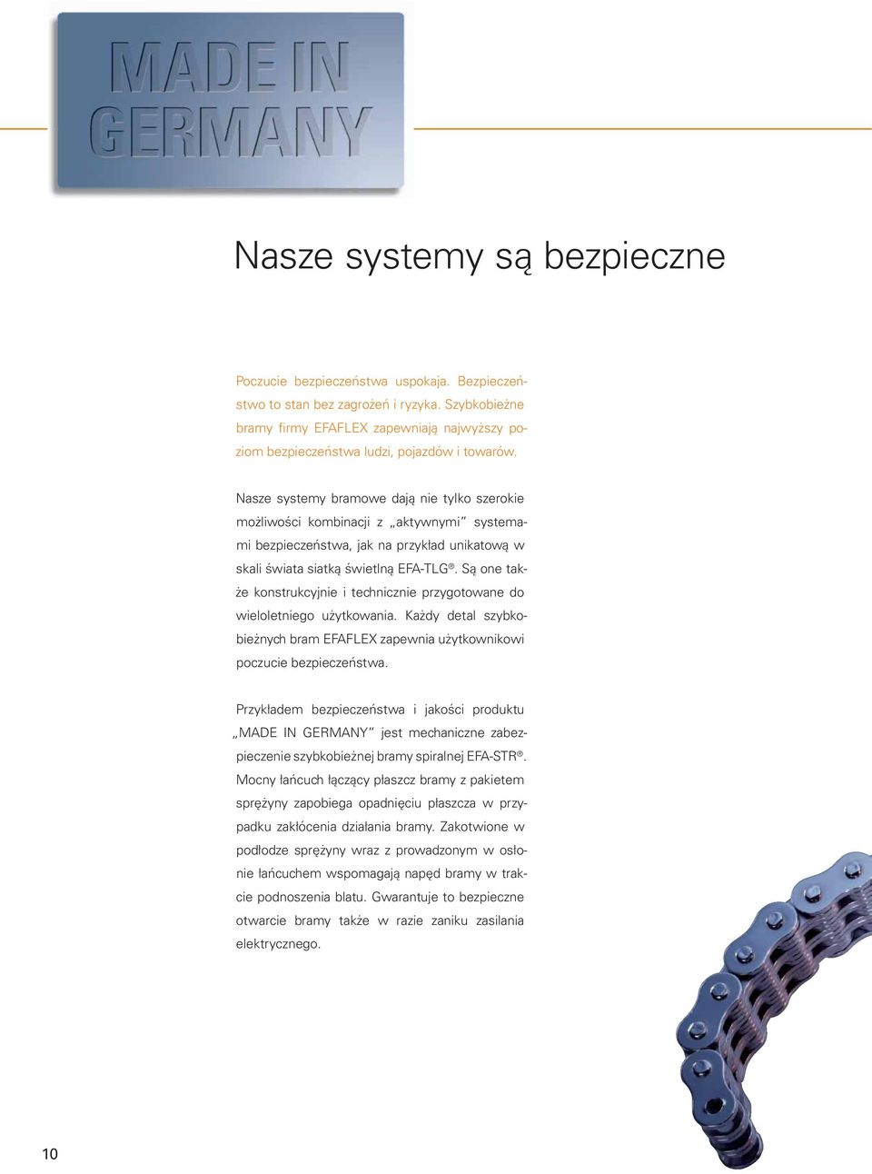 Nasze systemy bramowe dają nie tylko szerokie możliwości kombinacji z aktywnymi systemami bezpieczeństwa, jak na przykład unikatową w skali świata siatką świetlną EFA-TLG.