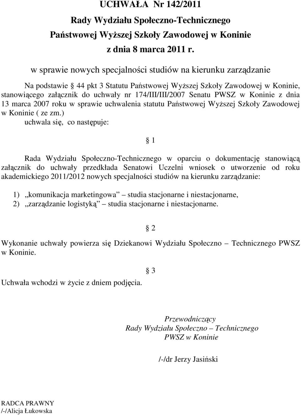 PWSZ w Koninie z dnia 13 marca 2007 roku w sprawie uchwalenia statutu Państwowej Wyższej Szkoły Zawodowej w Koninie ( ze zm.