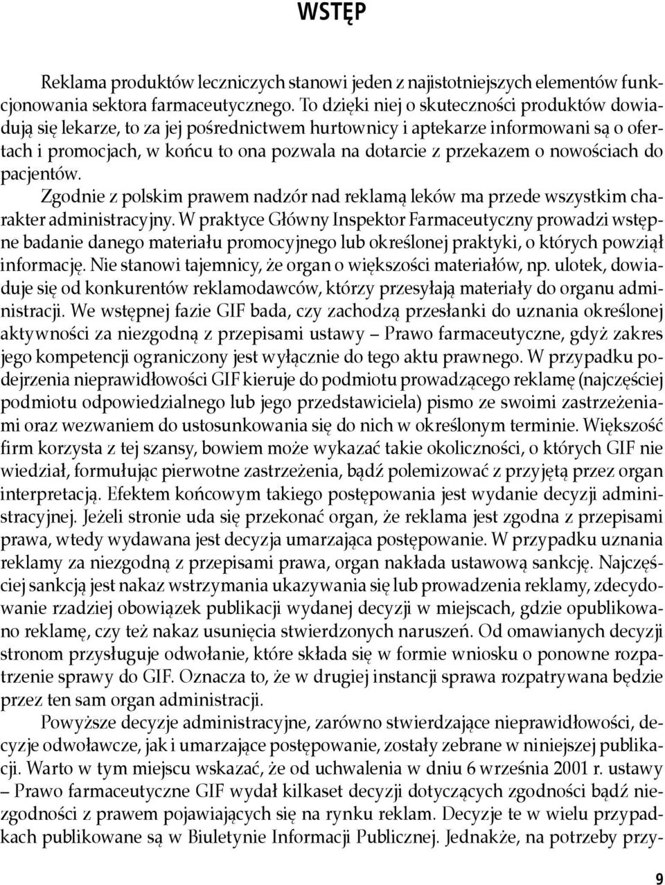 nowościach do pacjentów. Zgodnie z polskim prawem nadzór nad reklamą leków ma przede wszystkim charakter administracyjny.