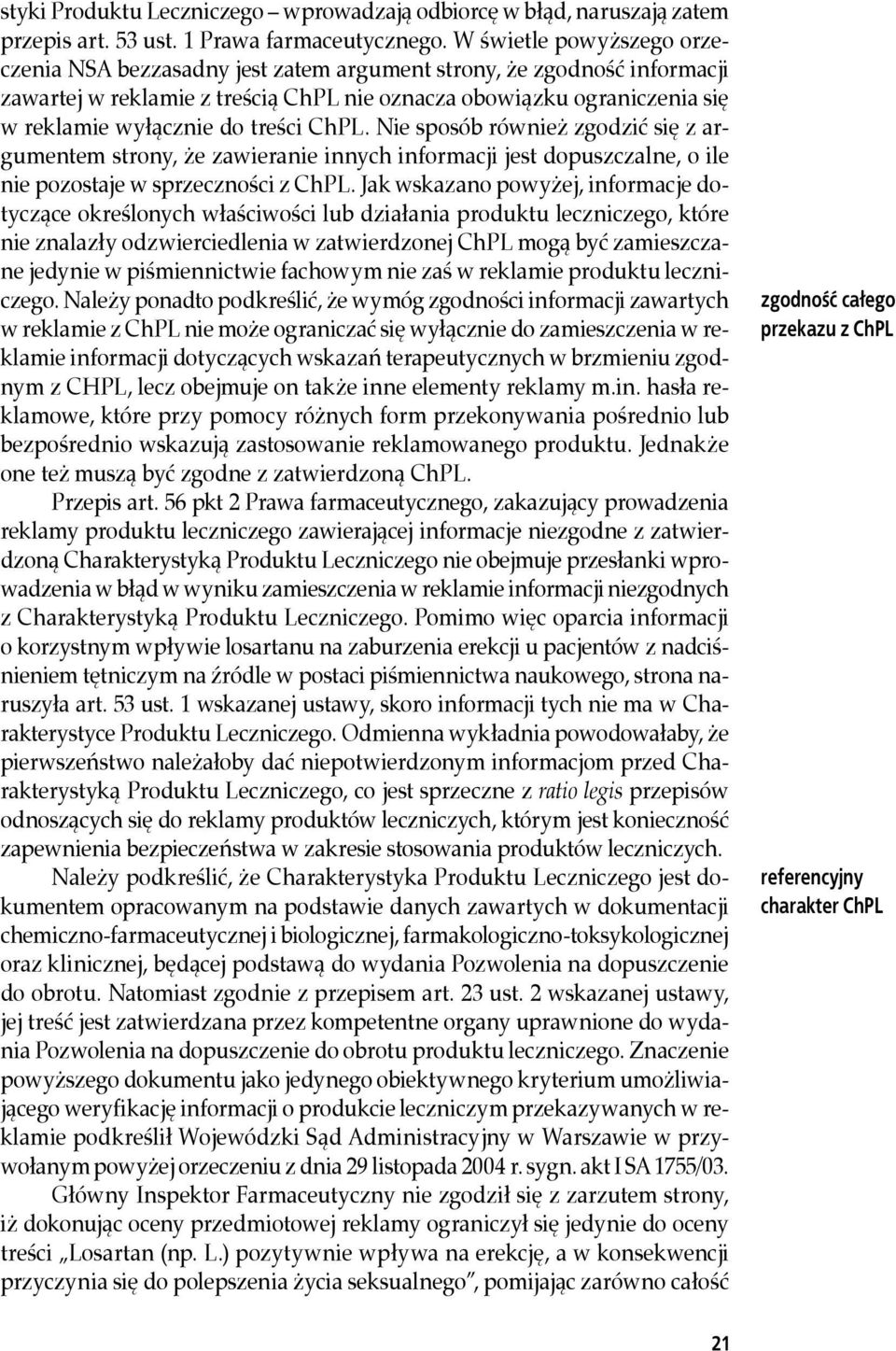 treści ChPL. Nie sposób również zgodzić się z argumentem strony, że zawieranie innych informacji jest dopuszczalne, o ile nie pozostaje w sprzeczności z ChPL.