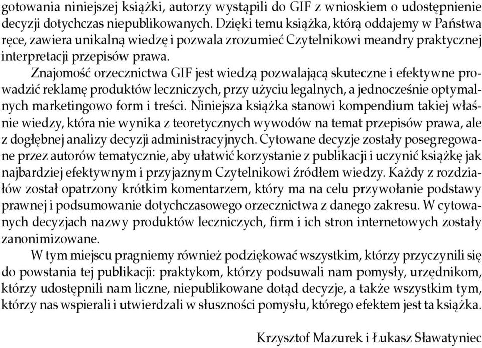 Znajomość orzecznictwa GIF jest wiedzą pozwalającą skuteczne i efektywne prowadzić reklamę produktów leczniczych, przy użyciu legalnych, a jednocześnie optymalnych marketingowo form i treści.