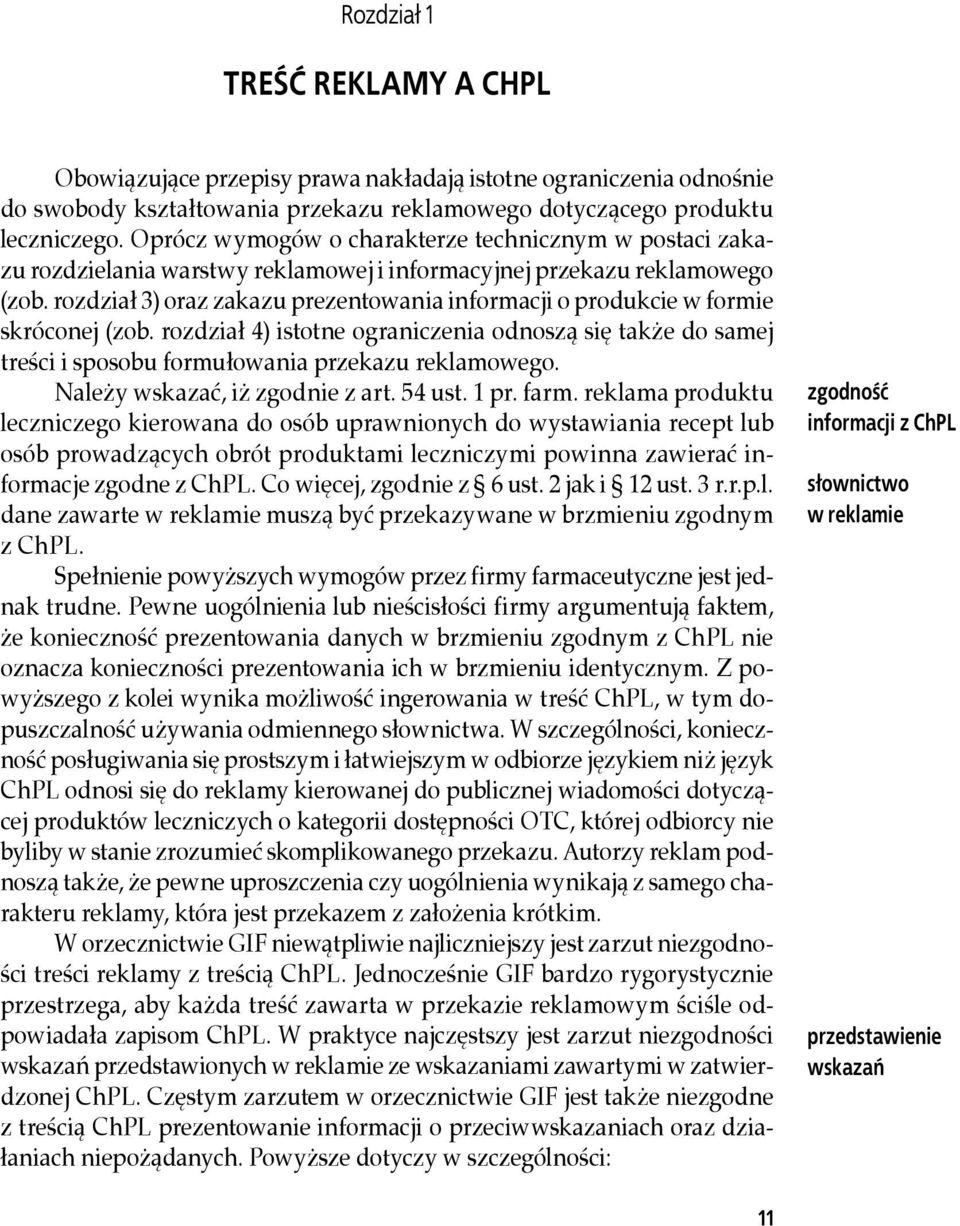 rozdział 3) oraz zakazu prezentowania informacji o produkcie w formie skróconej (zob. rozdział 4) istotne ograniczenia odnoszą się także do samej treści i sposobu formułowania przekazu reklamowego.