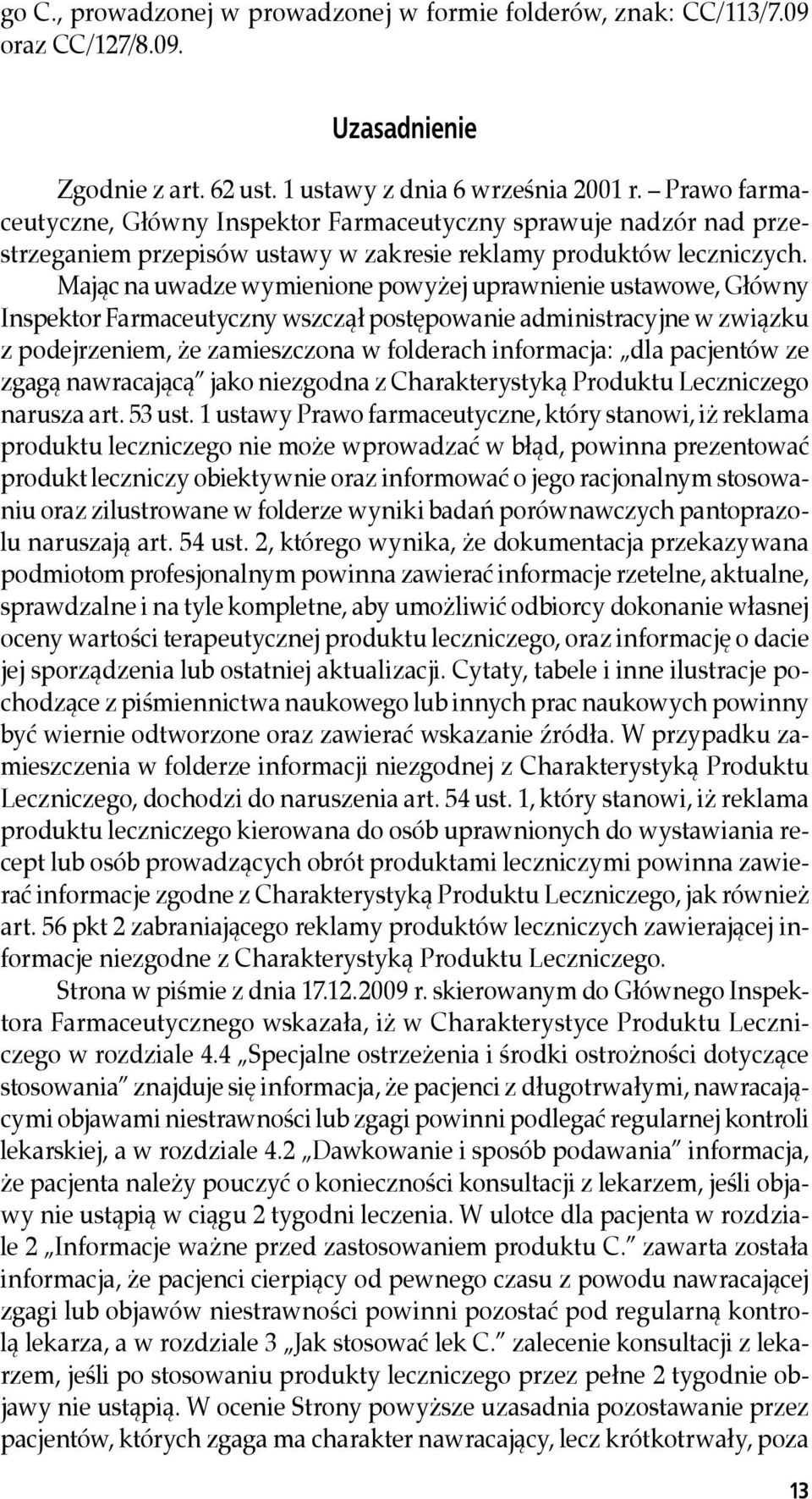 Mając na uwadze wymienione powyżej uprawnienie ustawowe, Główny Inspektor Farmaceutyczny wszczął postępowanie administracyjne w związku z podejrzeniem, że zamieszczona w folderach informacja: dla