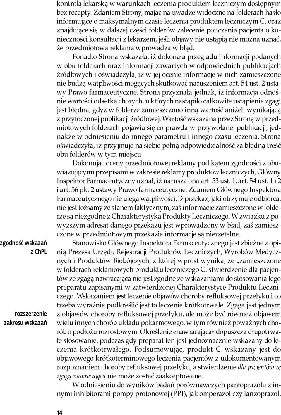 oraz znajdujące się w dalszej części folderów zalecenie pouczenia pacjenta o konieczności konsultacji z lekarzem, jeśli objawy nie ustąpią nie można uznać, że przedmiotowa reklama wprowadza w błąd.