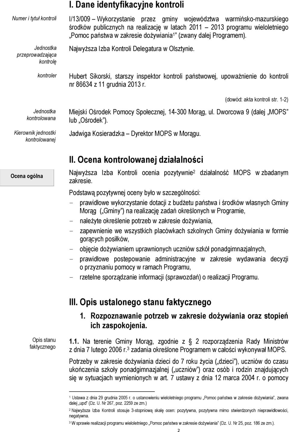 Hubert Sikorski, starszy inspektor kontroli państwowej, upoważnienie do kontroli nr 86634 z 11 grudnia 2013 r. (dowód: akta kontroli str.