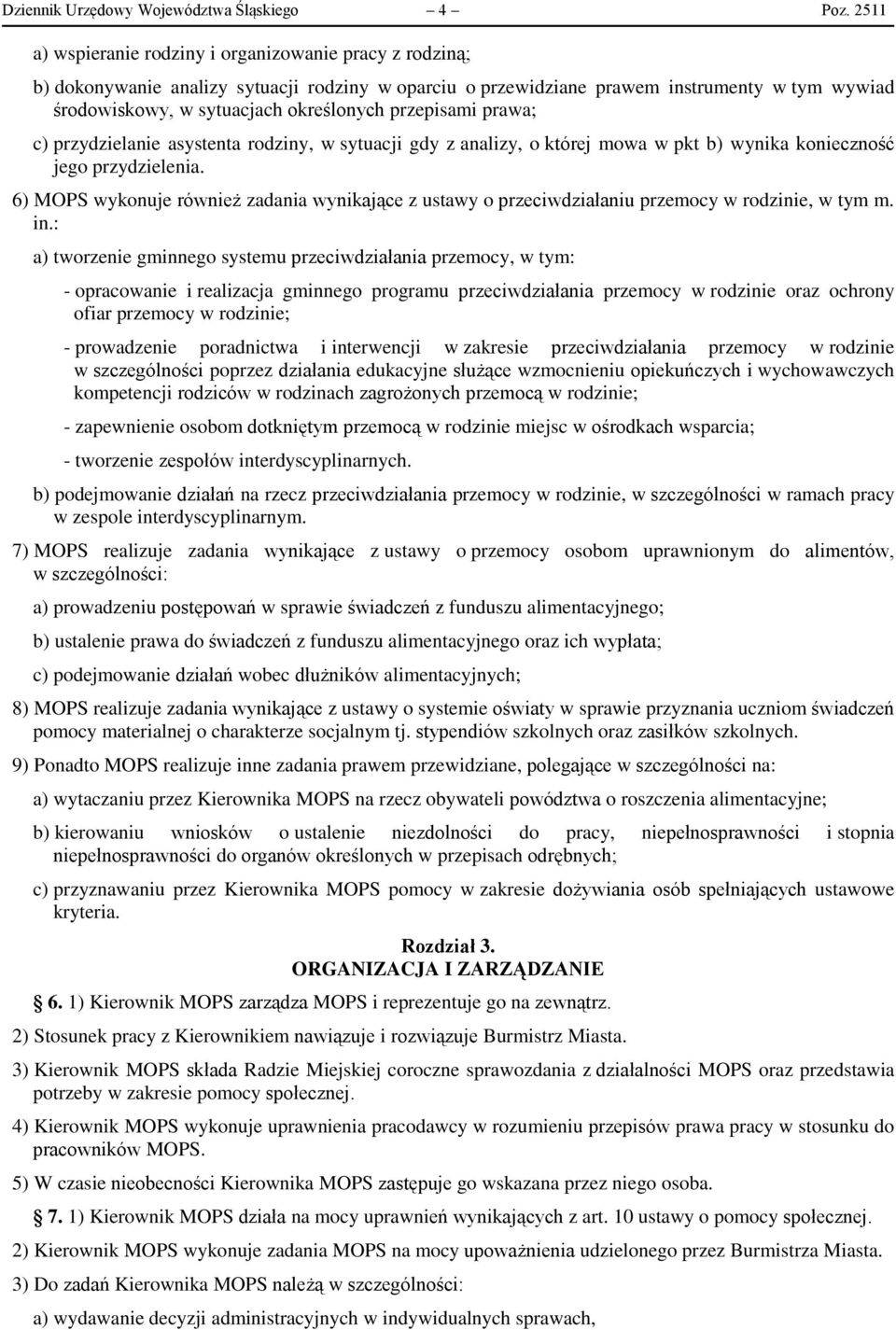 przepisami prawa; c) przydzielanie asystenta rodziny, w sytuacji gdy z analizy, o której mowa w pkt b) wynika konieczność jego przydzielenia.