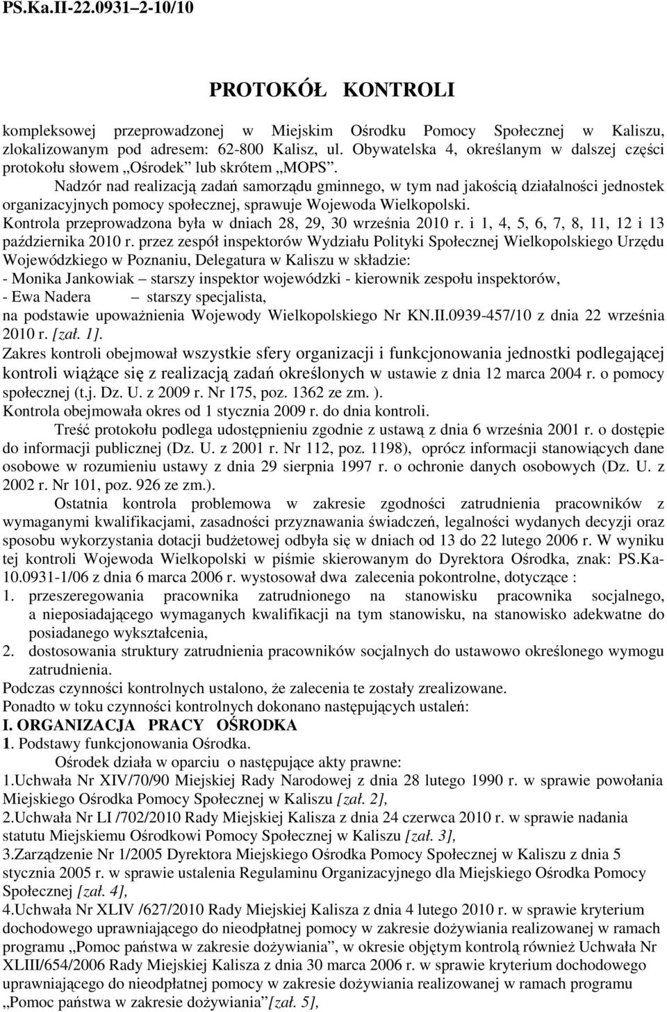 Nadzór nad realizacją zadań samorządu gminnego, w tym nad jakością działalności jednostek organizacyjnych pomocy społecznej, sprawuje Wojewoda Wielkopolski.