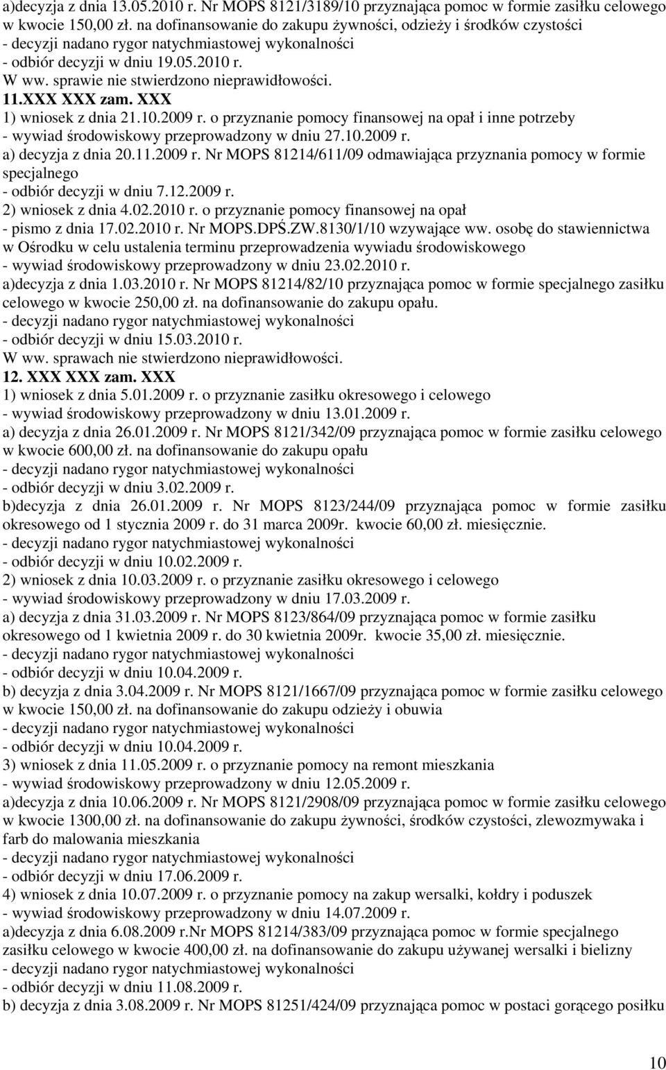o przyznanie pomocy finansowej na opał i inne potrzeby - wywiad środowiskowy przeprowadzony w dniu 27.10.2009 r.