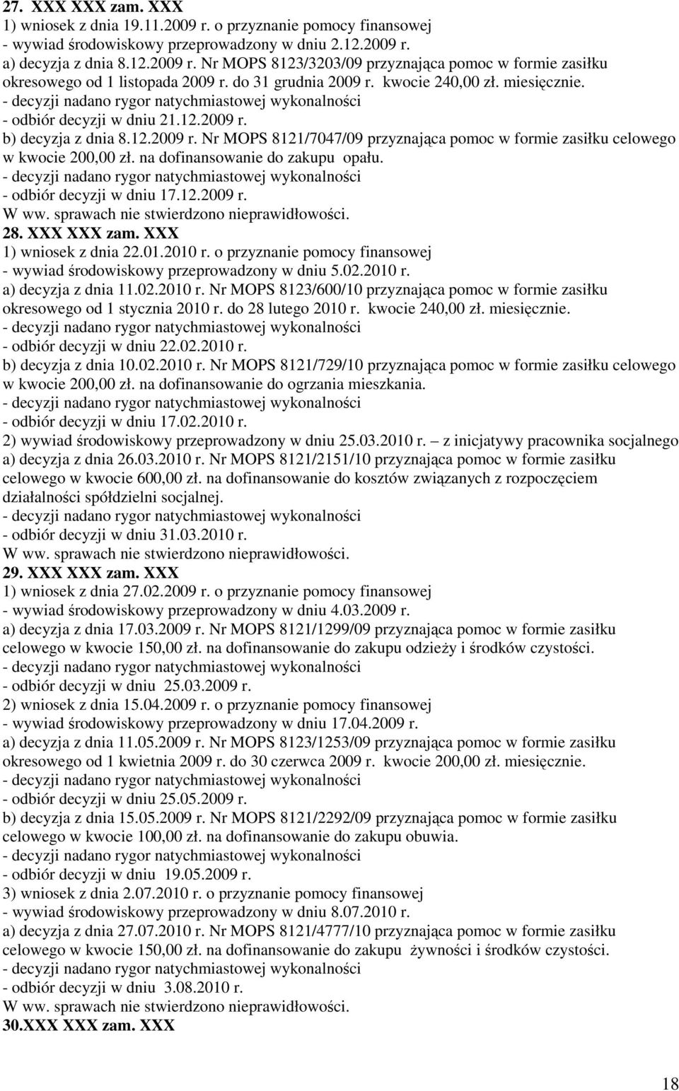 na dofinansowanie do zakupu opału. - odbiór decyzji w dniu 17.12.2009 r. 28. XXX XXX zam. XXX 1) wniosek z dnia 22.01.2010 r.