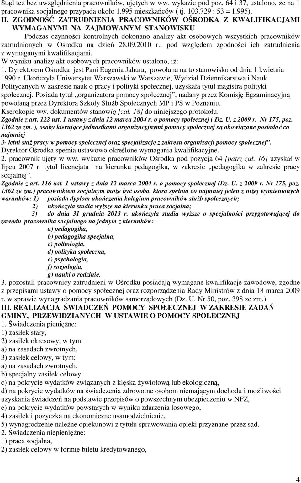 Ośrodku na dzień 28.09.2010 r., pod względem zgodności ich zatrudnienia z wymaganymi kwalifikacjami. W wyniku analizy akt osobowych pracowników ustalono, iż: 1.