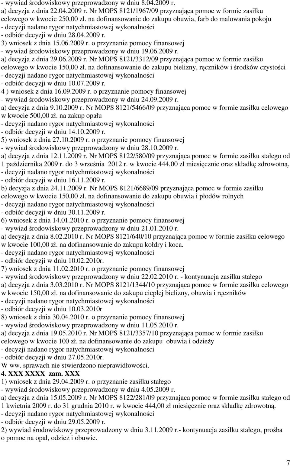 06.2009 r. a) decyzja z dnia 29.06.2009 r. Nr MOPS 8121/3312/09 przyznająca pomoc w formie zasiłku celowego w kwocie 150,00 zł.